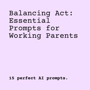 Balancing Act: Essential Prompts for Working Parents