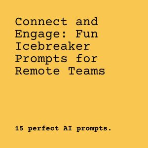 Connect and Engage: Fun Icebreaker Prompts for Remote Teams