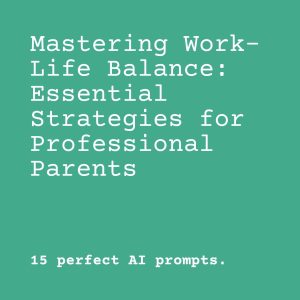 Mastering Work-Life Balance: Essential Strategies for Professional Parents