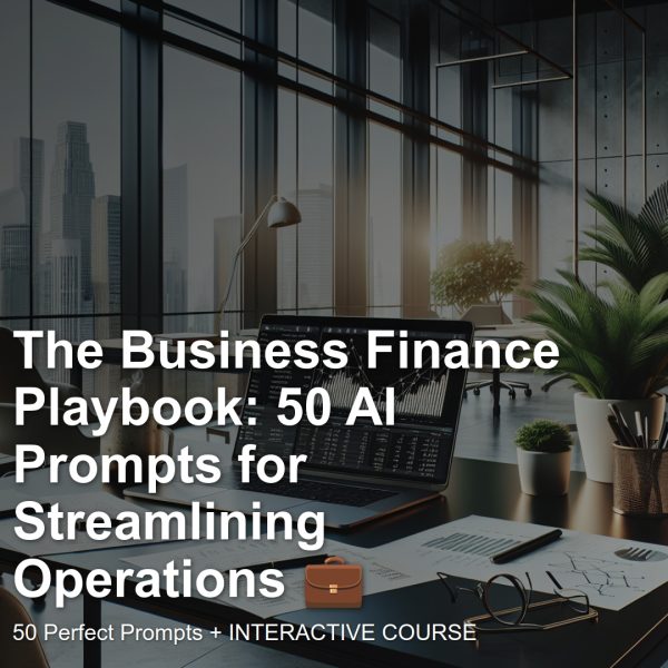 Interactive Prompt Course: The Business Finance Playbook: 50 AI Prompts for Streamlining Operations 💼