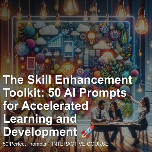 Interactive Prompt Course: The Skill Enhancement Toolkit: 50 AI Prompts for Accelerated Learning and Development 🚀