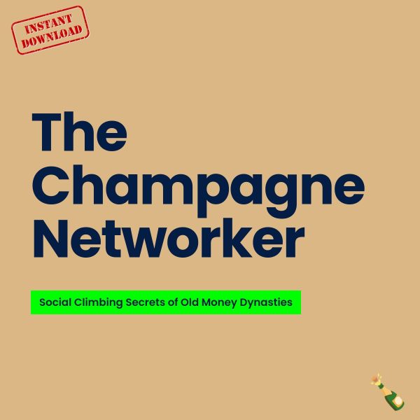 Ebook: The Champagne Networker: Social Climbing Secrets of Old Money Dynasties