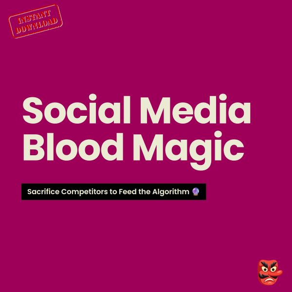 Ebook: Social Media Blood Magic: Sacrifice Competitors to Feed the Algorithm 🔮