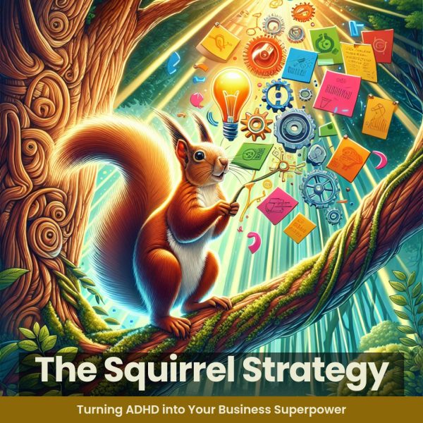 Ebook: The Squirrel Strategy: Turning ADHD into Your Business Superpower