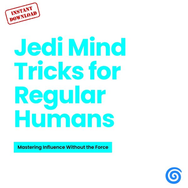 Ebook: Jedi Mind Tricks for Regular Humans: Mastering Influence Without the Force