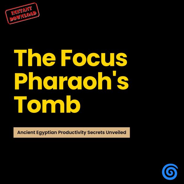 Ebook: The Focus Pharaoh's Tomb: Ancient Egyptian Productivity Secrets Unveiled