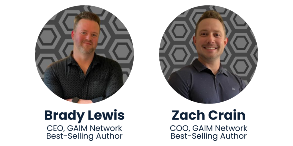 Co-founders of AOTG, GAIM Network, and best-selling authors (Brady Lewis & Zach Crain)