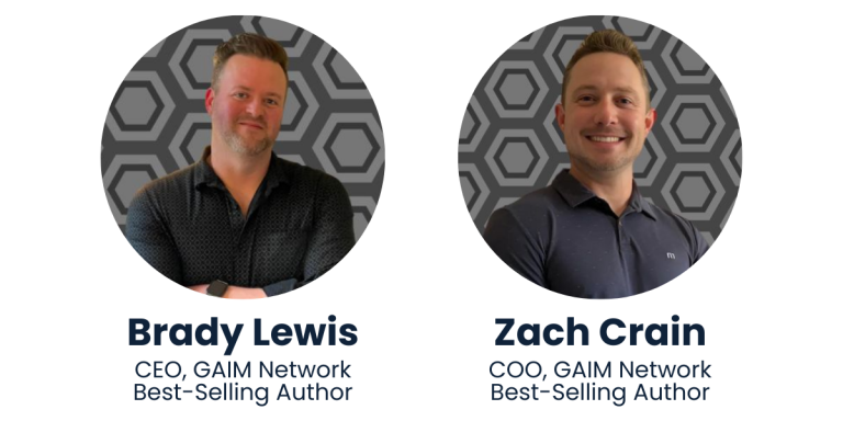 Co-founders of AOTG, GAIM Network, and best-selling authors (Brady Lewis & Zach Crain)