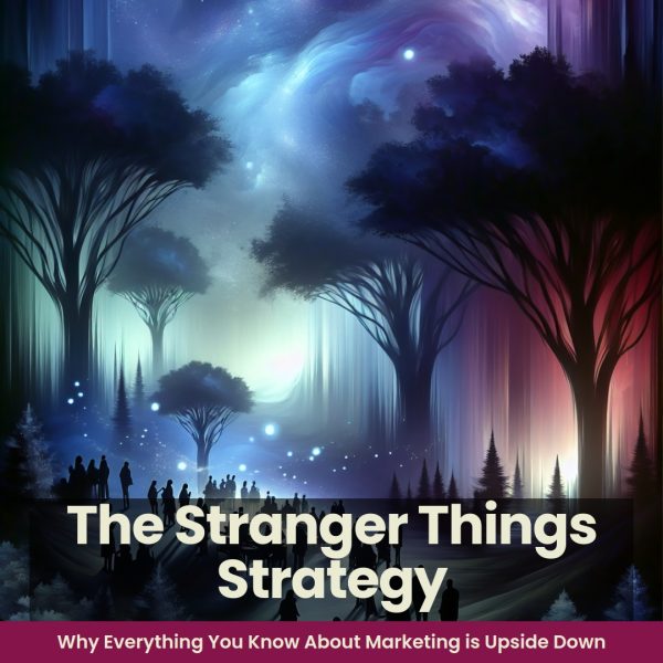 Ebook: The Stranger Things Strategy: Why Everything You Know About Marketing is Upside Down