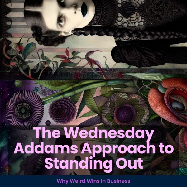 The Wednesday Addams Approach to Standing Out: Why Weird Wins in Business